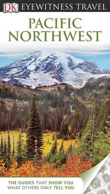 Pacific Northwest (Eyewitness Travel Guides)